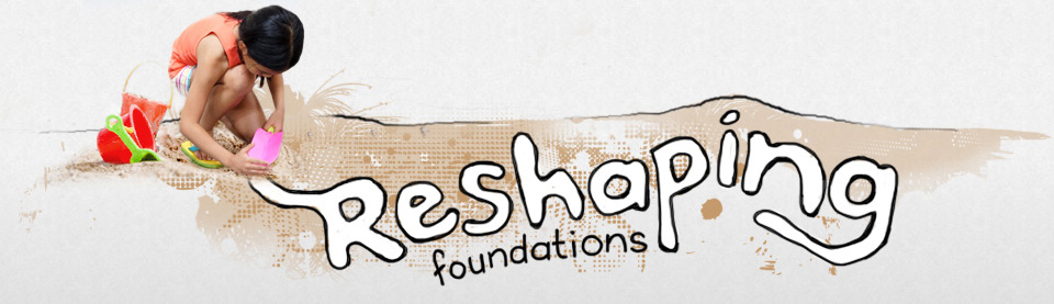 Reshaping Foundations
